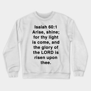 Isaiah 60:1  King James Version (KJV) Bible Verse Typography Crewneck Sweatshirt